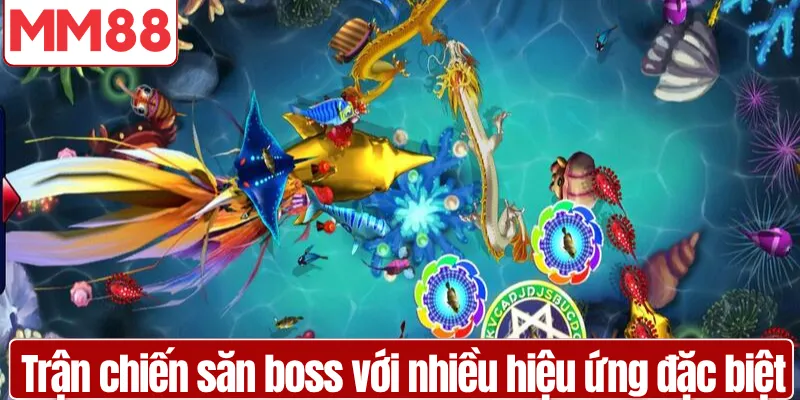 Bắn Cá MM88 Kho Game 3D Thưởng Lớn 2026 Trận chiến săn boss với nhiều hiệu ứng đặc biệt