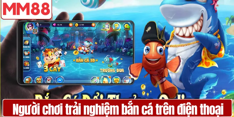 Bắn Cá MM88 Kho Game 3D Thưởng Lớn 2026 Người chơi trải nghiệm bắn cá trên điện thoại mượt mà