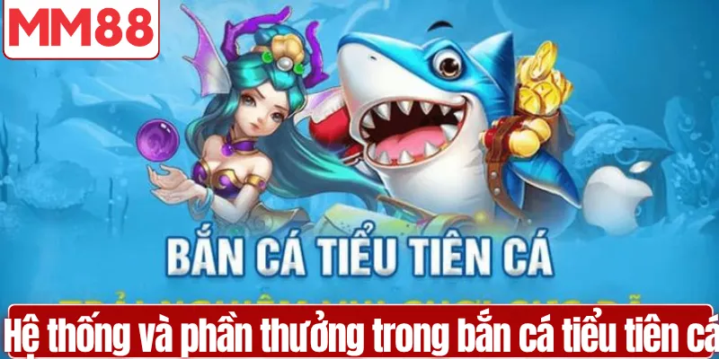 Bắn Cá Tiểu Tiên Cá Trải Nghiệm Săn Thưởng Đỉnh Cao Hệ thống cá và phần thưởng trong bắn cá tiểu tiên cá