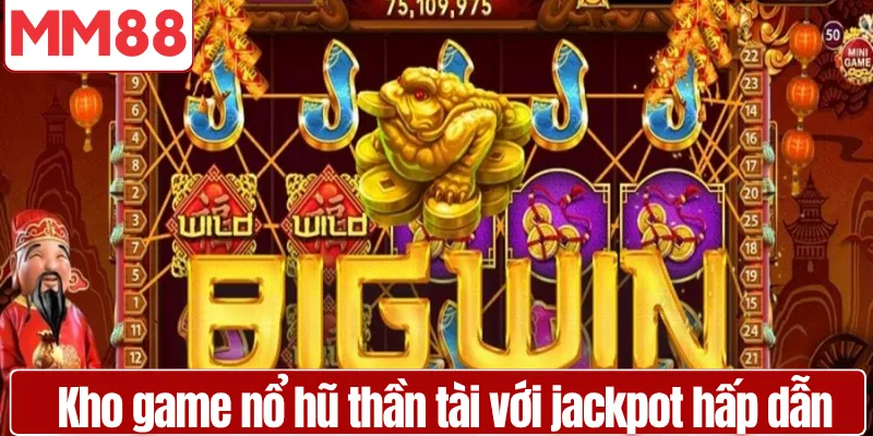 Kho game nổ hũ thần tài với jackpot hấp dẫn tại MM88