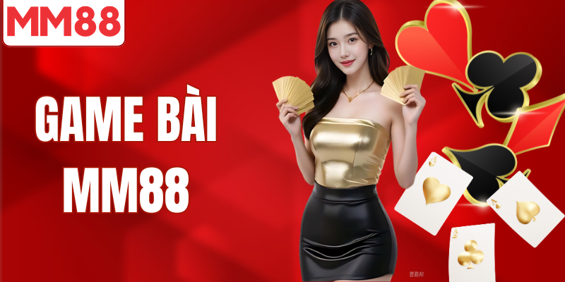 Game Bài MM88 Sảnh Giải Trí Đổi Thưởng Hấp Dẫn Game bài MM88 sảnh trò chơi đầy đủ tất cả trò chơi đánh bài