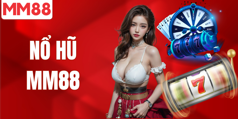 Kho Game Nổ Hũ MM88 Đa Dạng Game Hot 2026 Quay nổ hũ MM88 nổ jackpost to kho game lớn