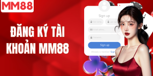 Hướng dẫn chi tiết cách đăng ký tài khoản MM88