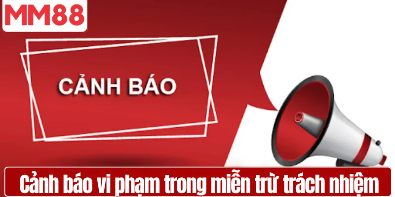 Miễn trừ trách nhiệm MM88 minh bạch mọi giới hạn Cảnh báo vi phạm trong miễn trừ trách nhiệm MM88